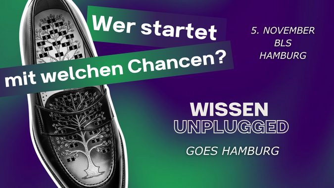 Wer startet mit welchen Chancen? Wissen unplugged Hamburg Wer startet mit welchen Chancen? Wissen unplugged Hamburg